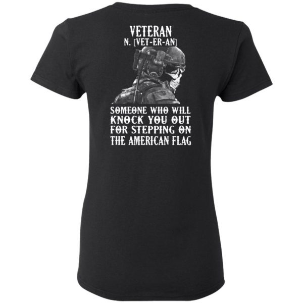 Veteran Someone Who Will Knock You Out For Stepping On The American Flag Shirt 5