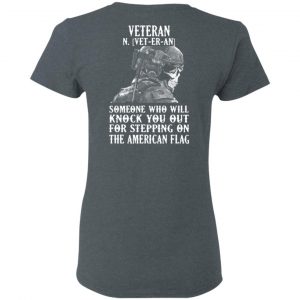 Veteran Someone Who Will Knock You Out For Stepping On The American Flag Shirt 18