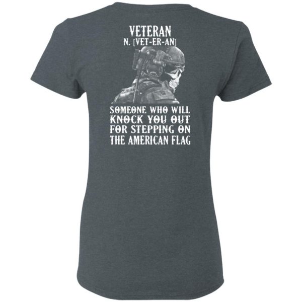 Veteran Someone Who Will Knock You Out For Stepping On The American Flag Shirt 6