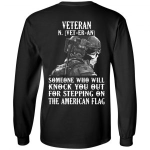 Veteran Someone Who Will Knock You Out For Stepping On The American Flag Shirt 21