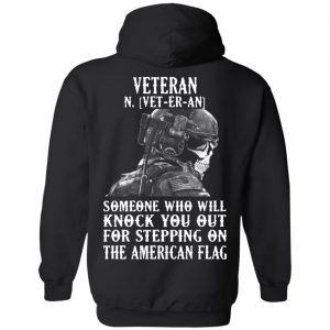 Veteran Someone Who Will Knock You Out For Stepping On The American Flag Shirt 22