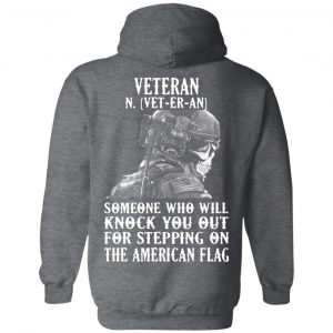 Veteran Someone Who Will Knock You Out For Stepping On The American Flag Shirt 24