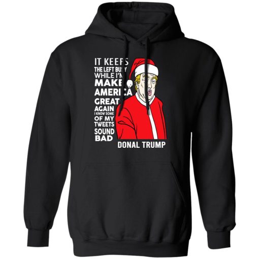 Donal Trump It Keeps The Left Busy While I'm Make America Great Christmas Shirt 10