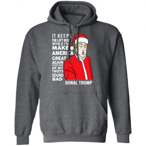 Donal Trump It Keeps The Left Busy While I'm Make America Great Christmas Shirt 24