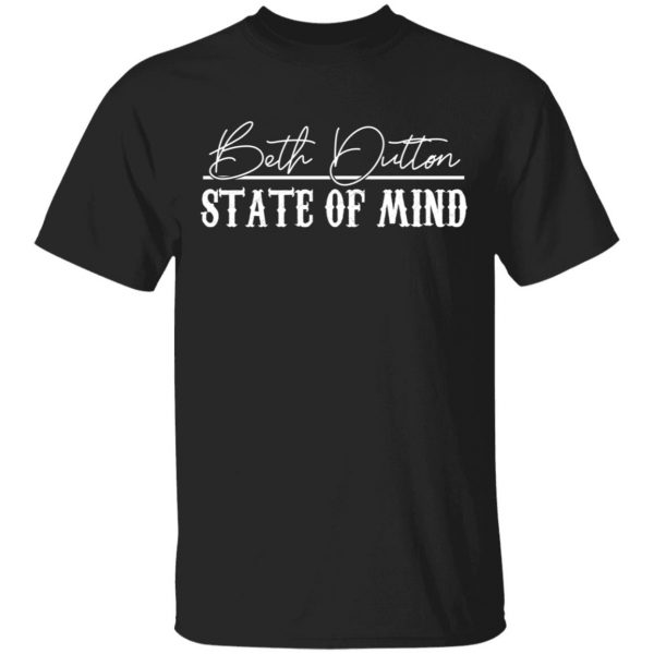 Beth Dutton State Of Mind Shirt 1