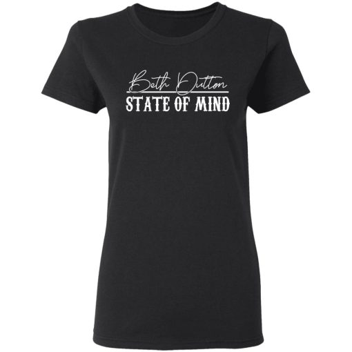 Beth Dutton State Of Mind Shirt 2