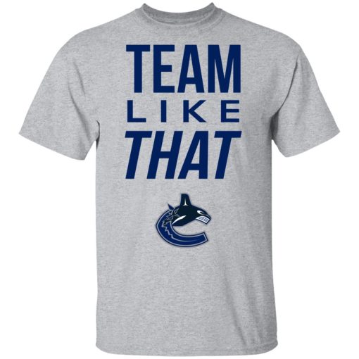 Vancouver Canucks Team Like That Shirt 3