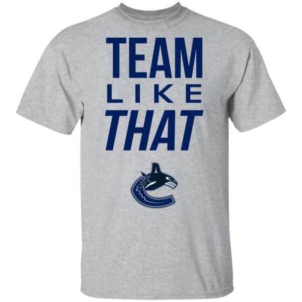 Vancouver Canucks Team Like That Shirt 3
