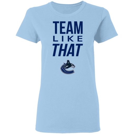 Vancouver Canucks Team Like That Shirt 4