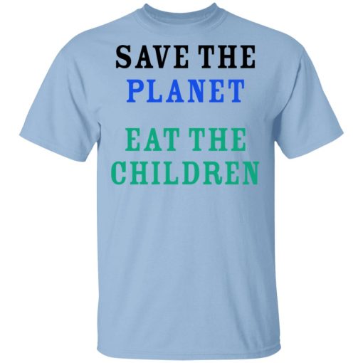 Save The Planet Eat The Babies Shirt 1