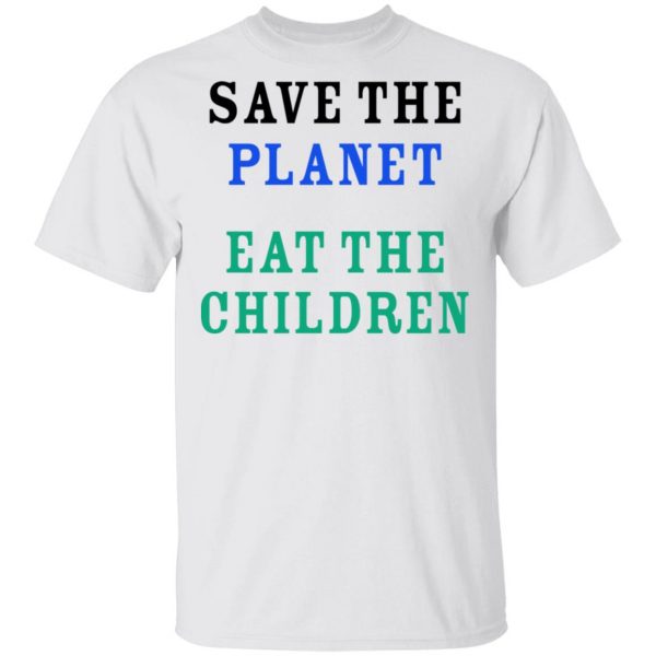 Save The Planet Eat The Babies Shirt Apparel 4