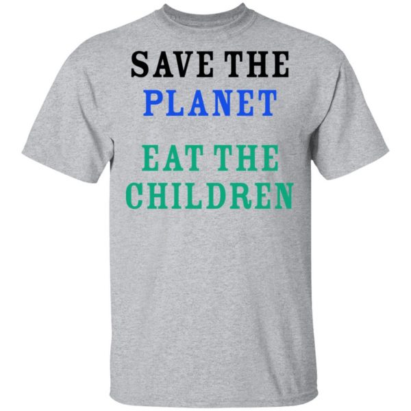 Save The Planet Eat The Babies Shirt Apparel 5