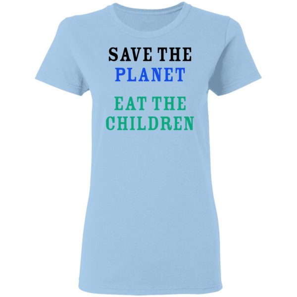 Save The Planet Eat The Babies Shirt Apparel 6