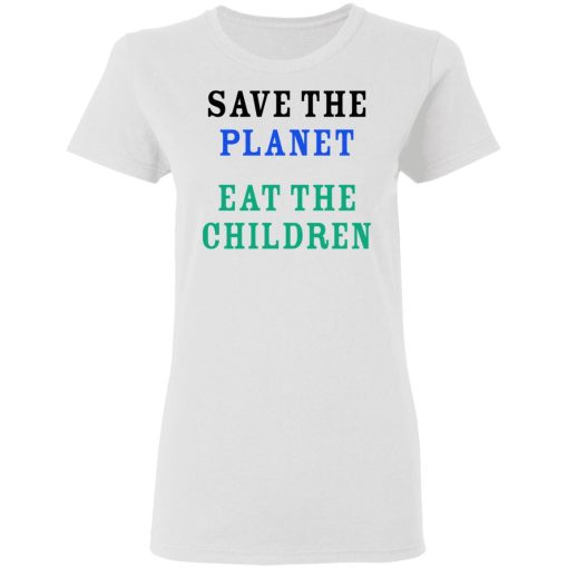 Save The Planet Eat The Babies Shirt 5