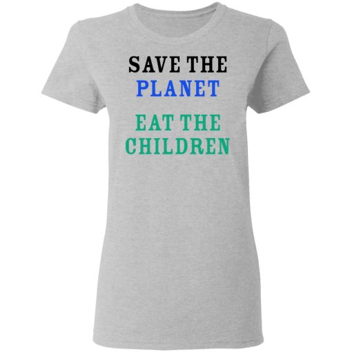 Save The Planet Eat The Babies Shirt 6