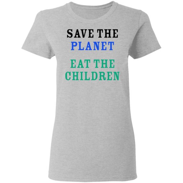 Save The Planet Eat The Babies Shirt Apparel 8