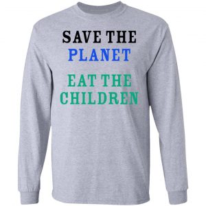 Save The Planet Eat The Babies Shirt 18