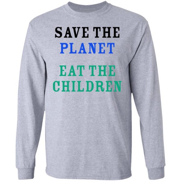 Save The Planet Eat The Babies Shirt Apparel 9