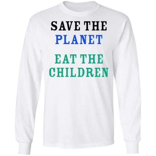 Save The Planet Eat The Babies Shirt 8