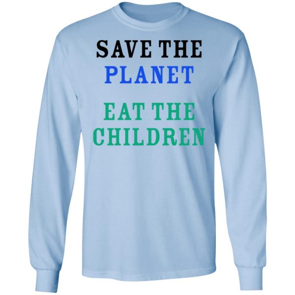 Save The Planet Eat The Babies Shirt Apparel 11