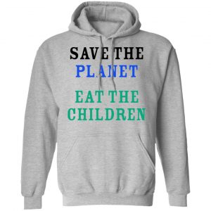 Save The Planet Eat The Babies Shirt 21