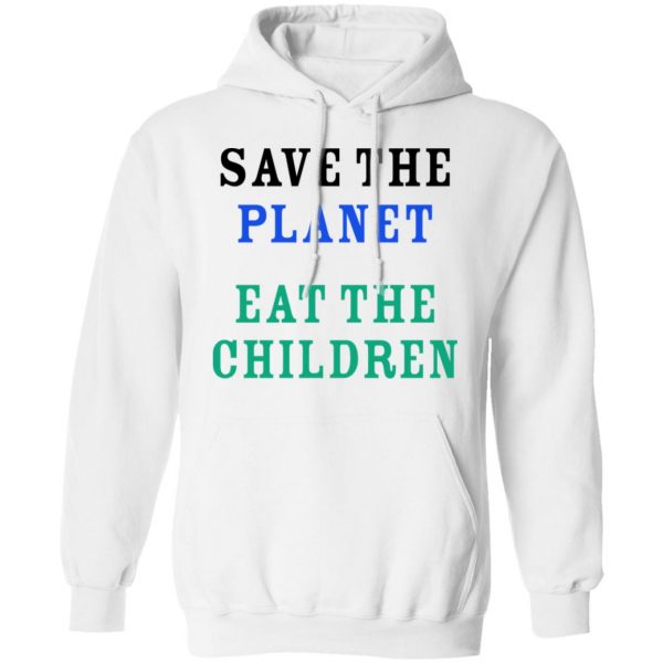 Save The Planet Eat The Babies Shirt Apparel 13