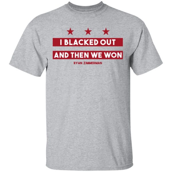 Ryan Zimmerman I Blacked Out And Then We Won Shirt 3