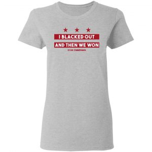 Ryan Zimmerman I Blacked Out And Then We Won T-Shirt - ShirtsOwl