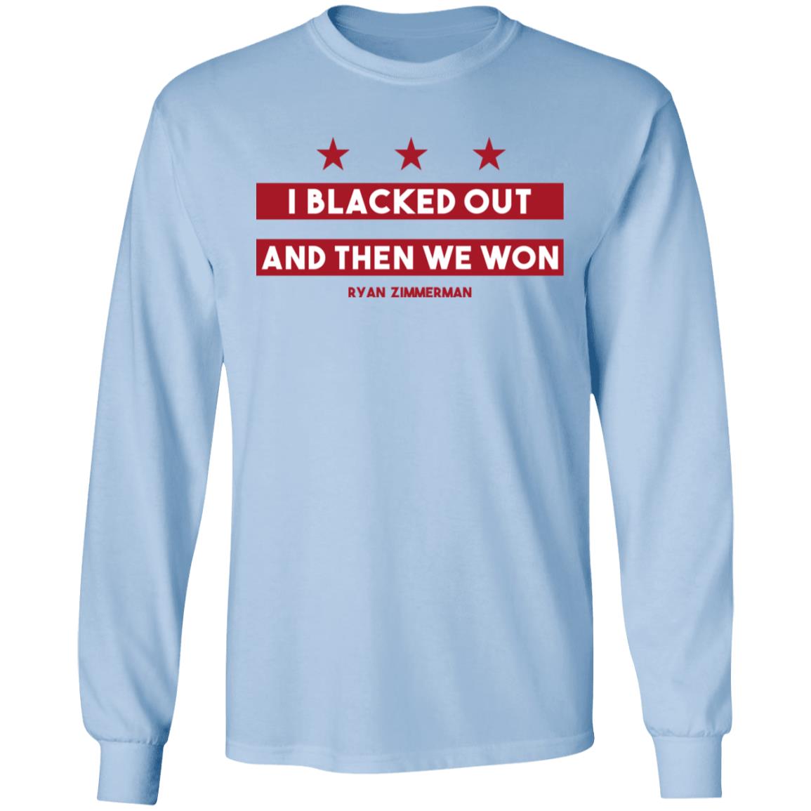 I Blacked Out And Then We Won Ryan Zimmerman T-shirt - Shibtee