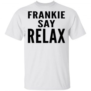 Ross Geller Frankie Say Relax Shirt Funny Quotes 2