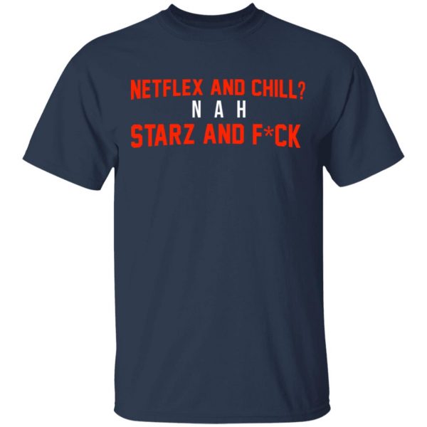 Netflix And Chill Nah Starz And Fuck 50 Cent Shirt 3