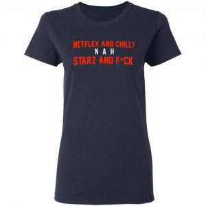 Netflix And Chill Nah Starz And Fuck 50 Cent Shirt 19