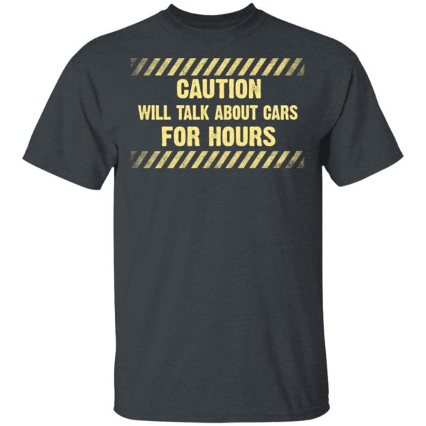 Caution Will Talk About Cars For Hours Shirt 2