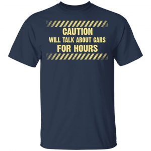 Caution Will Talk About Cars For Hours Shirt 15