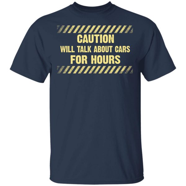 Caution Will Talk About Cars For Hours Shirt 3