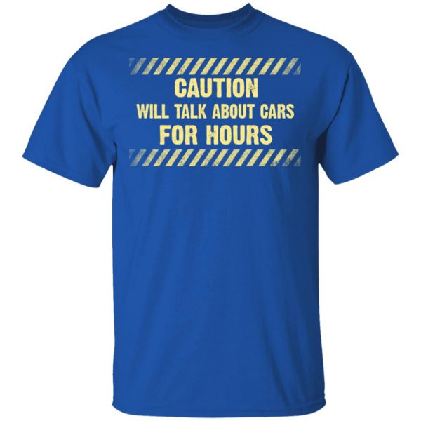 Caution Will Talk About Cars For Hours Shirt 4