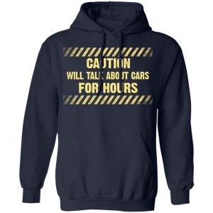 Caution Will Talk About Cars For Hours Shirt 23