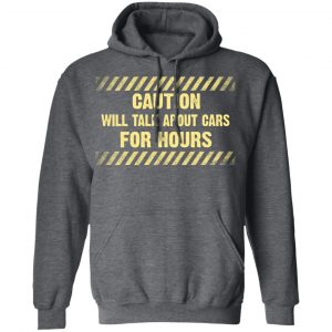 Caution Will Talk About Cars For Hours Shirt 24