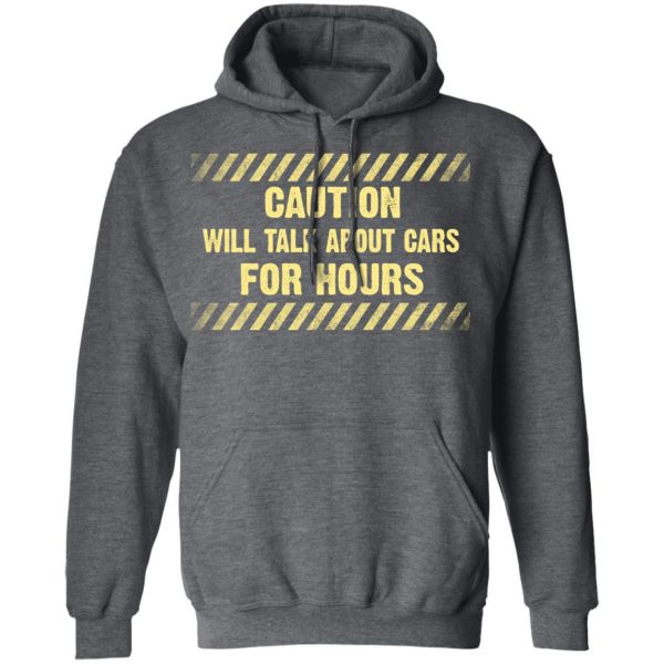 Caution Will Talk About Cars For Hours Shirt 12