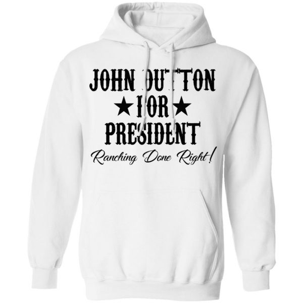 John Dutton For President Ranching Done Right Shirt 11