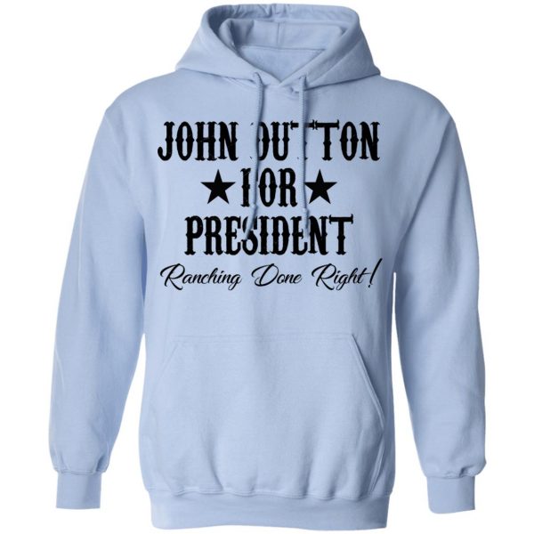 John Dutton For President Ranching Done Right Shirt 12