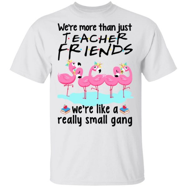 We’re More Than Just Teacher Friends Flamingo Shirt 2