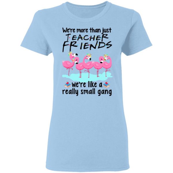We’re More Than Just Teacher Friends Flamingo Shirt 4