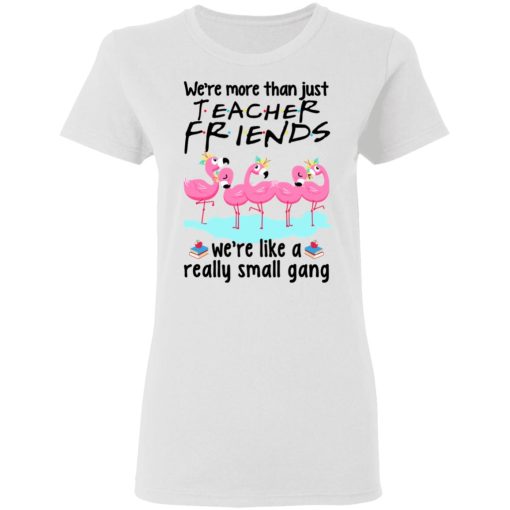 We’re More Than Just Teacher Friends Flamingo Shirt 5