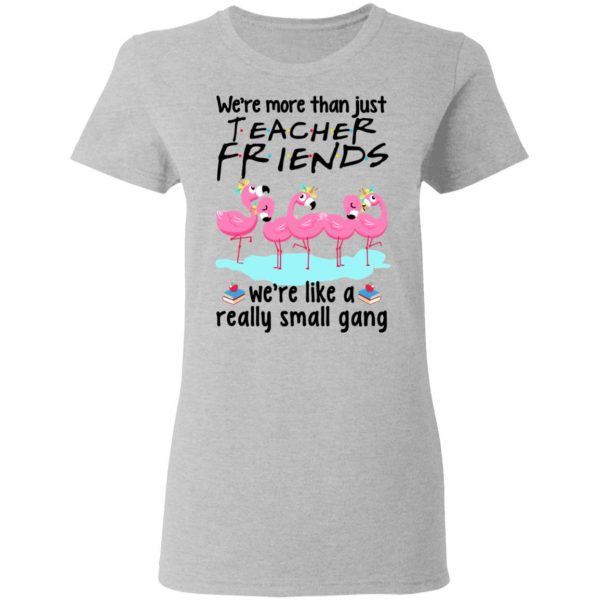 We’re More Than Just Teacher Friends Flamingo Shirt 6