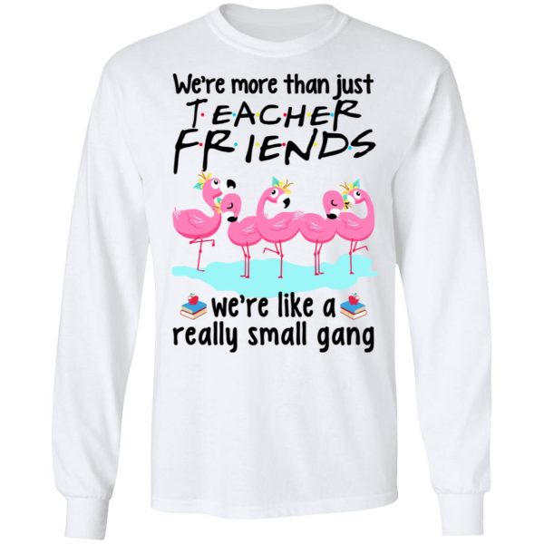 We’re More Than Just Teacher Friends Flamingo Shirt 8