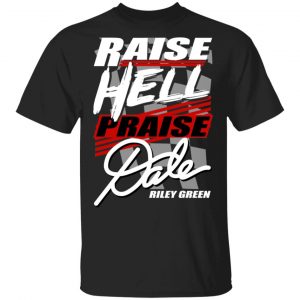 Riley Green Raise Hell Praise Dale Shirt Music