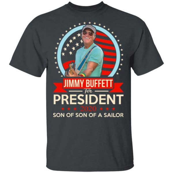 Jimmy Buffett For President 2020 Son Of Son Of A Sailor Shirt 2
