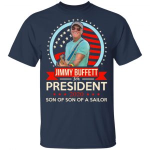 Jimmy Buffett For President 2020 Son Of Son Of A Sailor Shirt 6