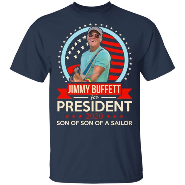Jimmy Buffett For President 2020 Son Of Son Of A Sailor Shirt 3